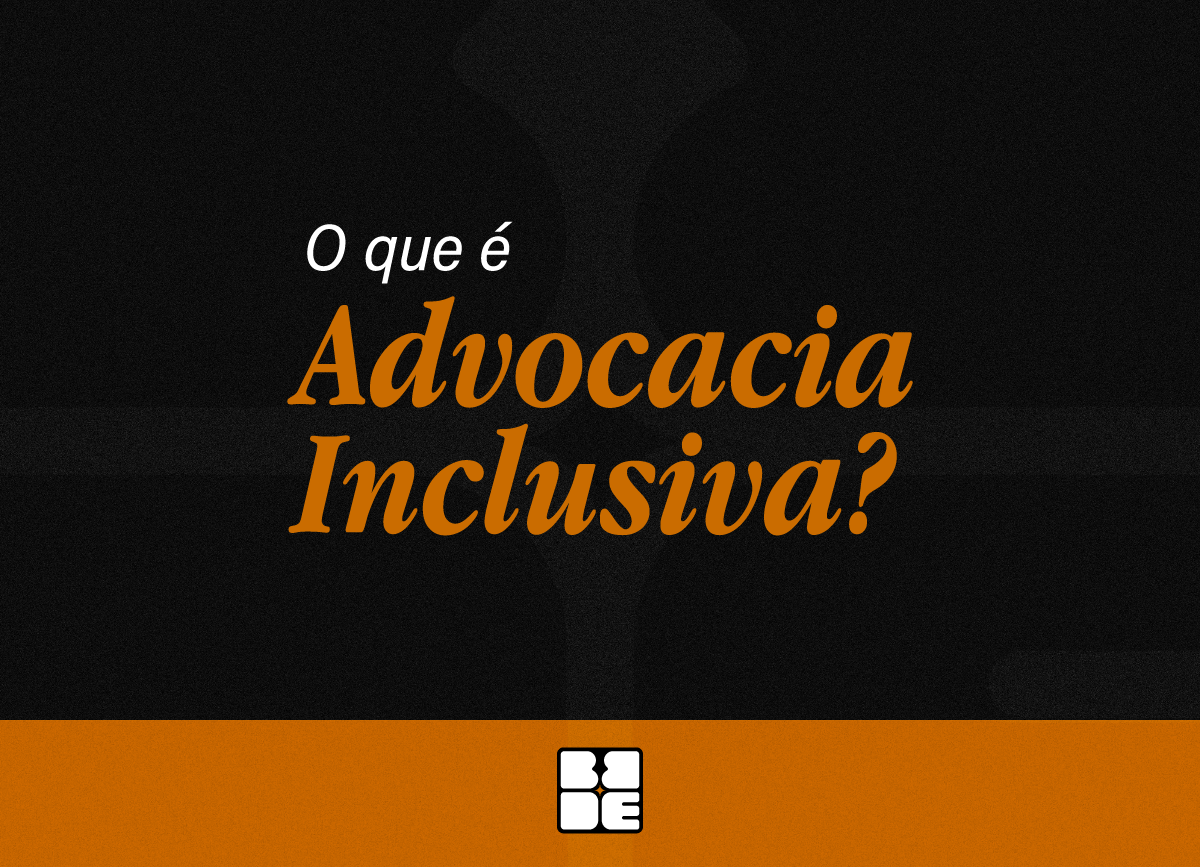 Leia mais sobre o artigo O que é Advocacia Inclusiva?
